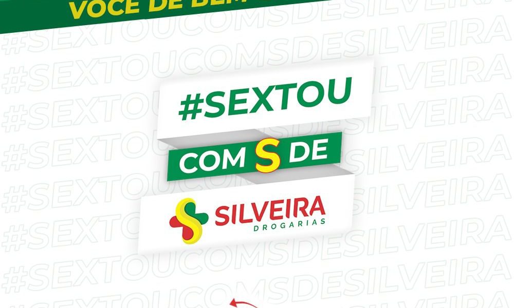Sextou com S de Silveira Drogarias!