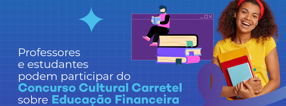 Professores e estudantes podem participar do Concurso Cultural Carretel sobre Educação Financeira