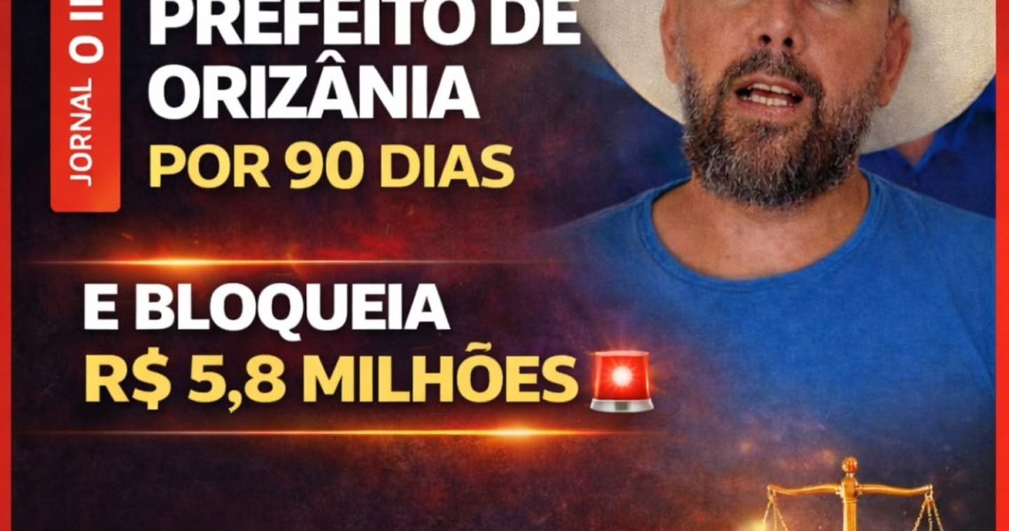 Justiça afasta Prefeito de Orizãnia Mg por 90 dias