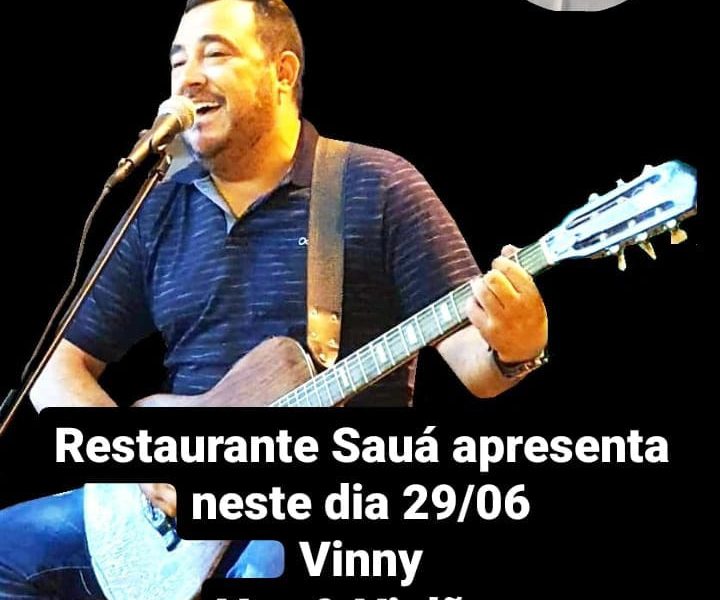 Restaurante Sauá apresenta neste sábado dia (29/06) Vinny voz& violão